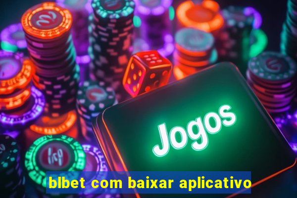 blbet com baixar aplicativo